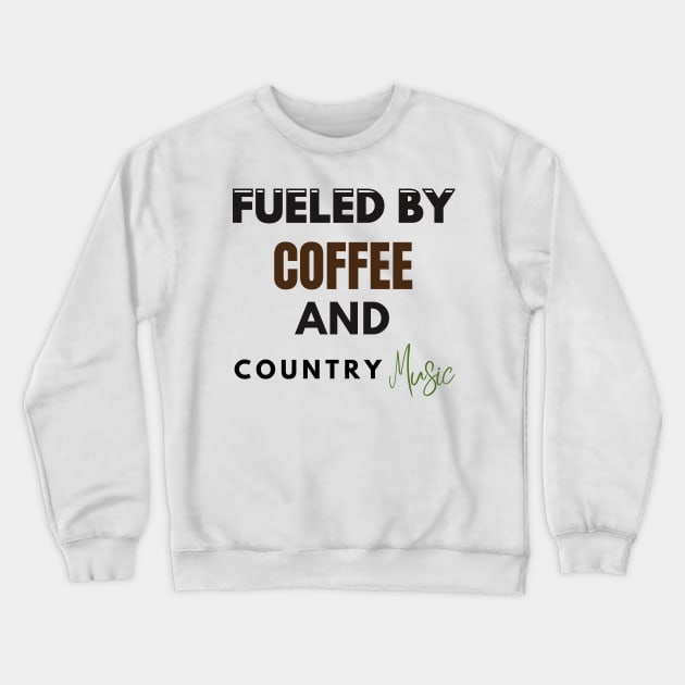 Fueled By Coffee And Country Music Crewneck Sweatshirt by Holly ship